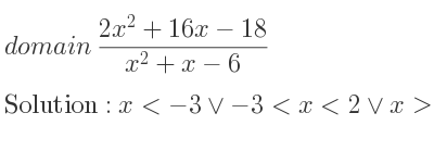 The domain of (2x^2+16x-18)/(x^2+x-6) is x<-3\lor-3<x<2\lor x>2